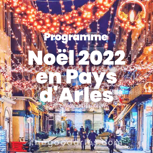 Programme complet des Fêtes de Noël 2022 sur Arles, la Camargue et les Alpilles avec les marchés de Noël, les crèches et pastorales, les soirées