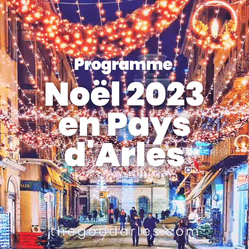 Le programme complet des Fêtes de Noël 2023 sur Arles, Alpilles et Camargue